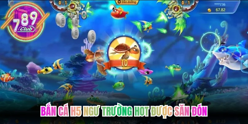 Bắn cá H5 ngư trường hot được săn đón