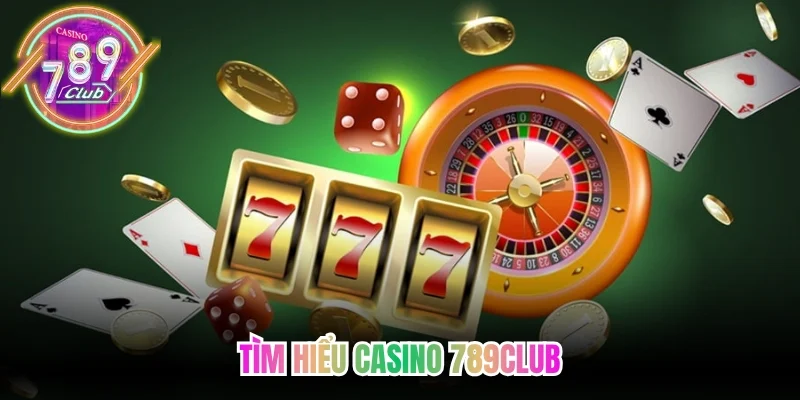 Tìm hiểu casino 789Club