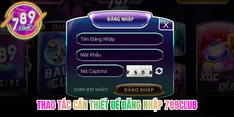 Thao tác cần thiết để đăng nhập 789Club