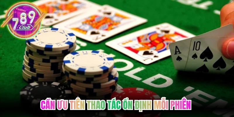 Game bài 789club cần ưu tiên thao tác ổn định mỗi phiên