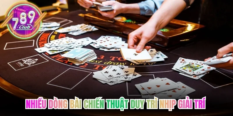 Nhiều dòng bài chiến thuật duy trì nhịp giải trí