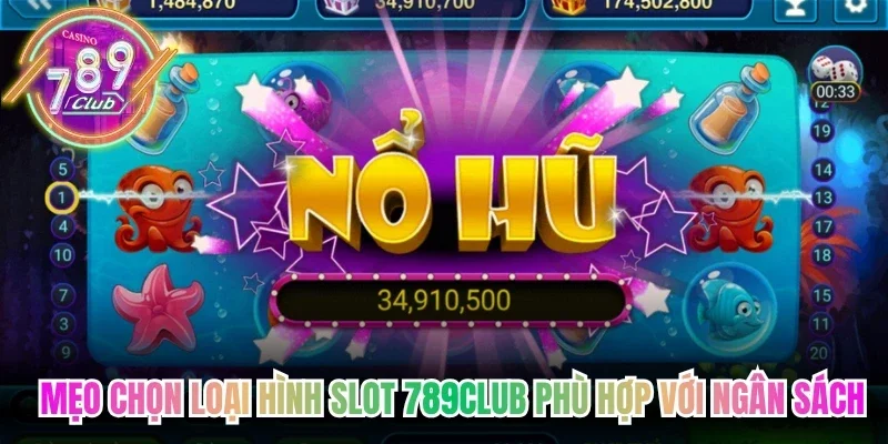 Mẹo chọn loại hình slot 789Club phù hợp với ngân sách
