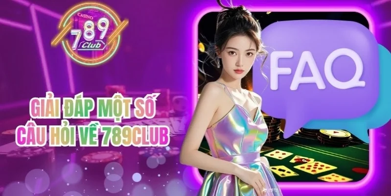 Giải đáp một số câu hỏi về 789Club