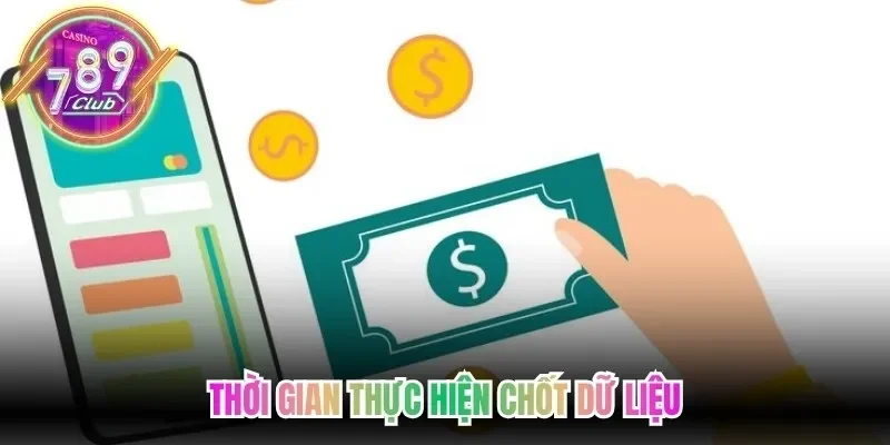 Thời gian thực hiện chốt dữ liệu