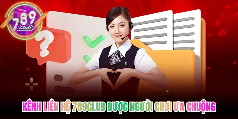 Kênh liên hệ 789CLub được người chơi ưa chuộng