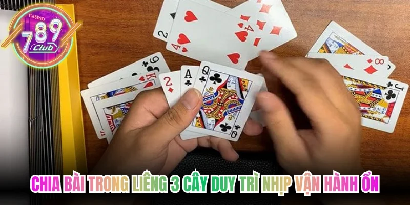 Chia bài trong Liêng 3 cây duy trì nhịp vận hành ổn định