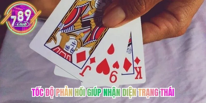 Ghi nhớ tốc độ phản hồi giúp nhận diện trạng thái bài mạnh