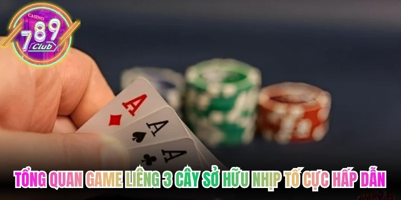 Tổng quan game Liêng 3 cây sở hữu nhịp tố cực hấp dẫn
