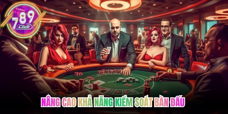 Mẹo chơi game bài 789club nâng cao khả năng kiểm soát bàn đấu 
