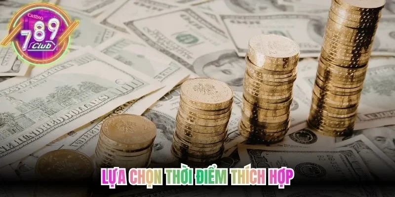 Lựa chọn thời điểm thích hợp
