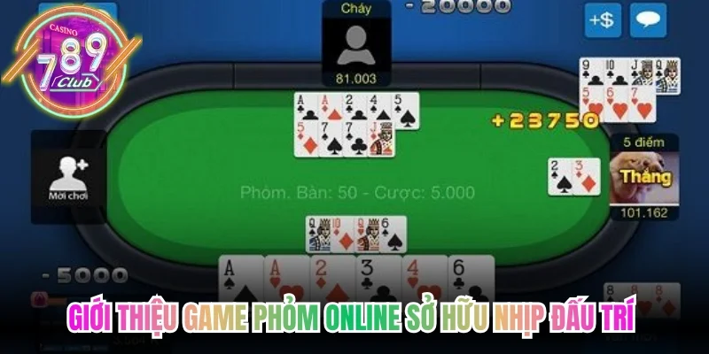 Giới thiệu game Phỏm online sở hữu nhịp đấu trí đầy cuốn hút