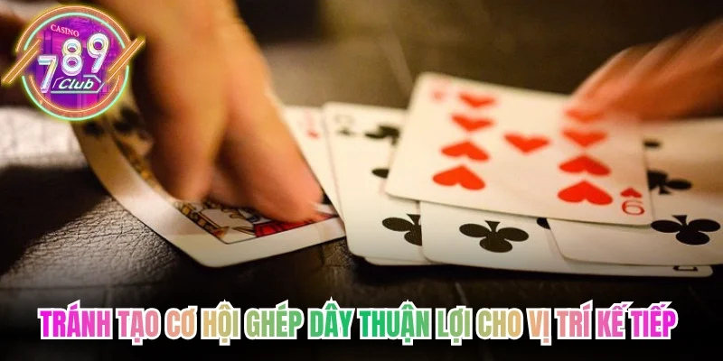 Tránh tạo cơ hội ghép dây thuận lợi cho vị trí kế tiếp