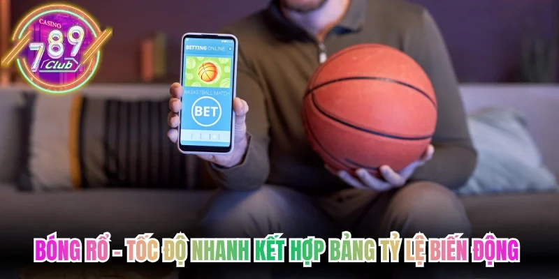 Bóng rổ – Tốc độ nhanh kết hợp bảng tỷ lệ biến động liên tục