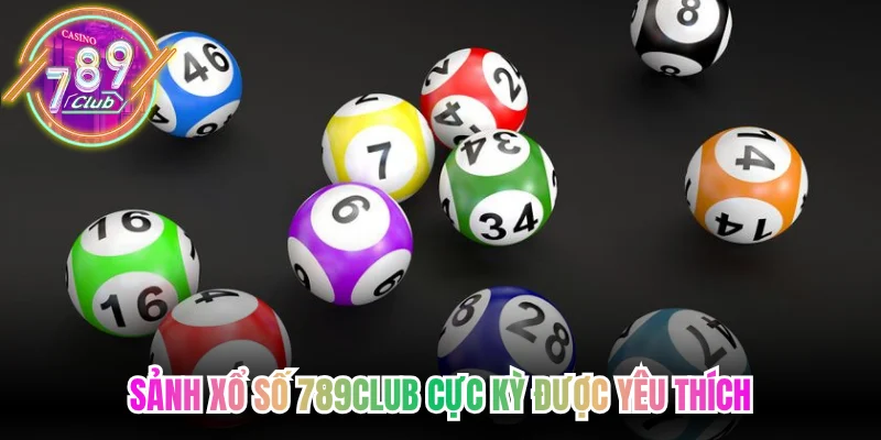 Sảnh xổ số 789Club cực kỳ được yêu thích
