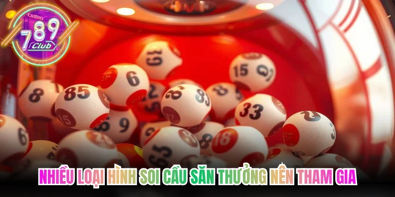 Nhiều loại hình soi cầu săn thưởng nên tham gia