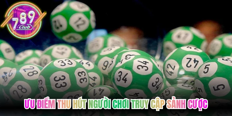 Ưu điểm thu hút người chơi truy cập sảnh cược
