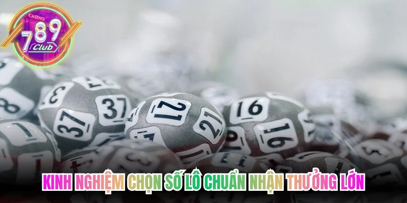 Kinh nghiệm chọn số lô chuẩn nhận thưởng lớn
