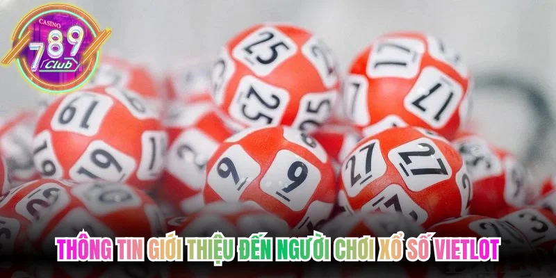 Thông tin giới thiệu đến người chơi xổ số Vietlot